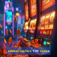 subway surfers 1.99 venice